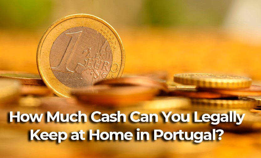 How Much Cash Can You Legally Keep, Carry, or Take Out of Portugal?