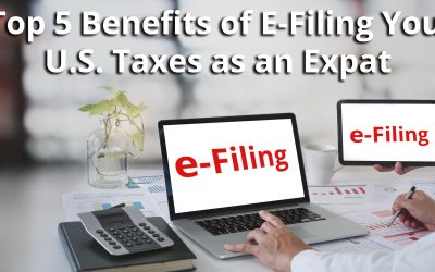 Top 5 Benefits of E-Filing Your U.S. Taxes as an Expat